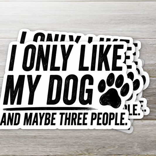 I Only Like My Dog Sticker